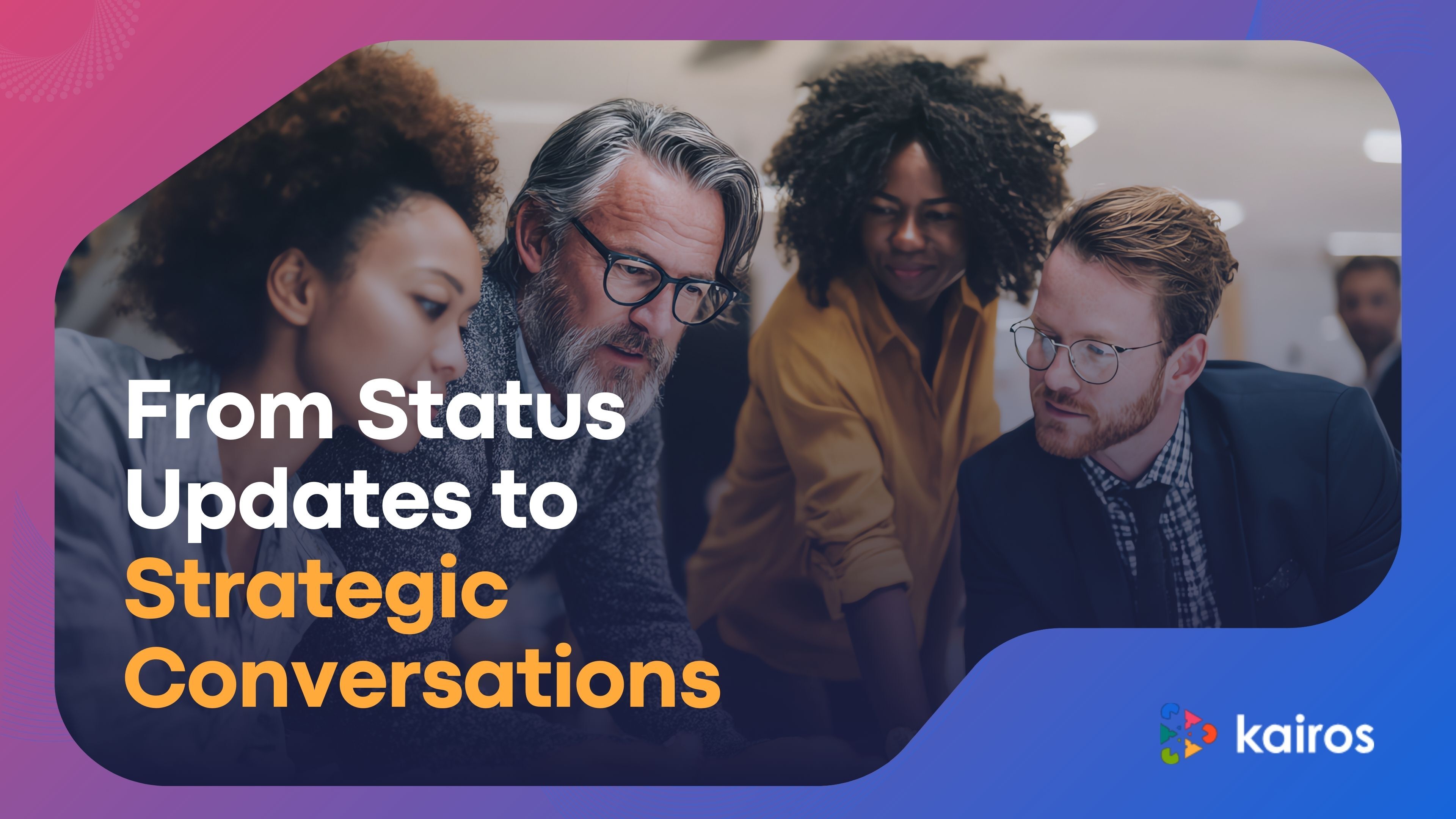From status updates to strategic conversations